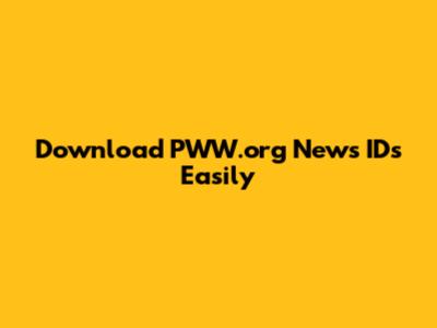 Download PWW.org News IDs Easily