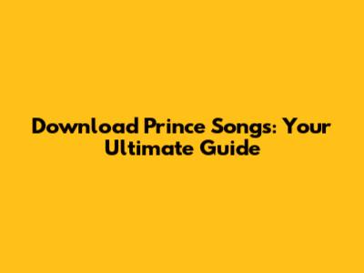 Download Prince Songs: Your Ultimate Guide
