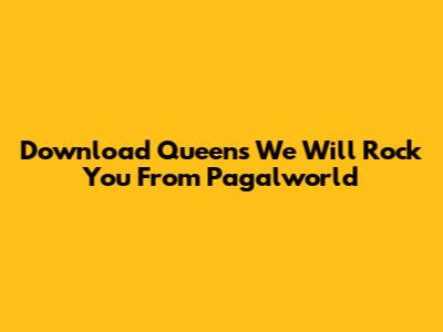 Download Queen's 'We Will Rock You' From Pagalworld