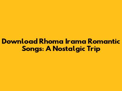 Download Rhoma Irama Romantic Songs: A Nostalgic Trip