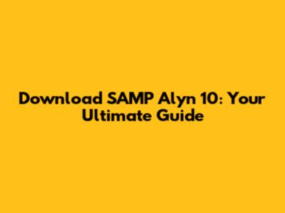Download SAMP Alyn 10: Your Ultimate Guide