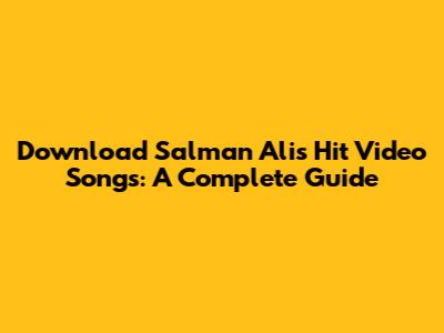 Download Salman Ali's Hit Video Songs: A Complete Guide