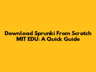 Download Sprunki From Scratch MIT EDU: A Quick Guide