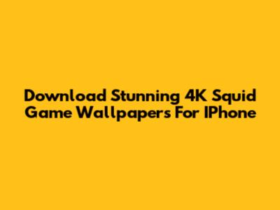 Download Stunning 4K Squid Game Wallpapers For IPhone