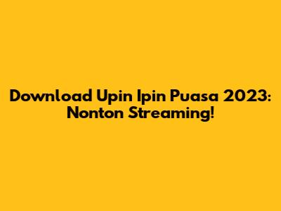Download Upin Ipin Puasa 2023: Nonton Streaming!