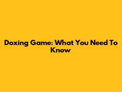 Doxing Game: What You Need To Know