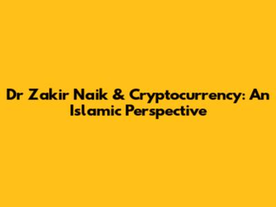 Dr Zakir Naik & Cryptocurrency: An Islamic Perspective
