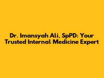 Dr. Imansyah Ali, SpPD: Your Trusted Internal Medicine Expert