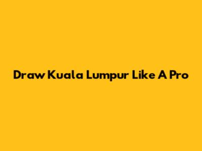 Draw Kuala Lumpur Like A Pro