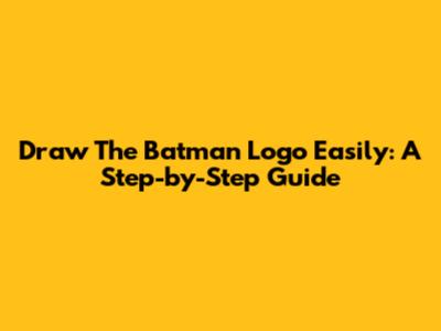 Draw The Batman Logo Easily: A Step-by-Step Guide