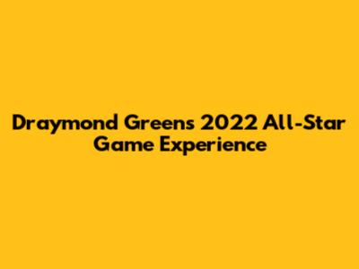 Draymond Green's 2022 All-Star Game Experience