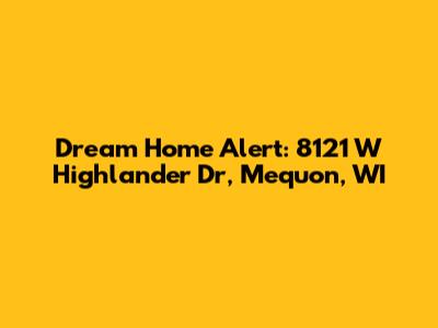 Dream Home Alert: 8121 W Highlander Dr, Mequon, WI