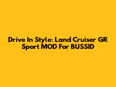 Drive In Style: Land Cruiser GR Sport MOD For BUSSID