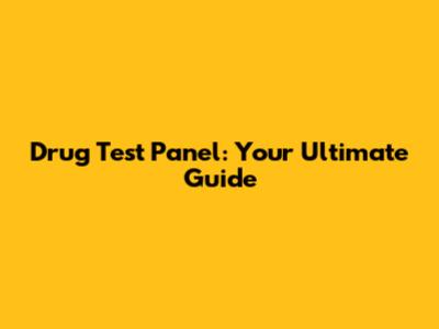Drug Test Panel: Your Ultimate Guide