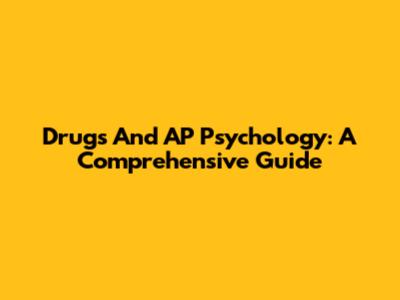 Drugs And AP Psychology: A Comprehensive Guide