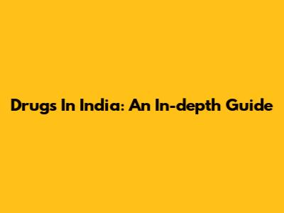Drugs In India: An In-depth Guide