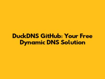 DuckDNS GitHub: Your Free Dynamic DNS Solution