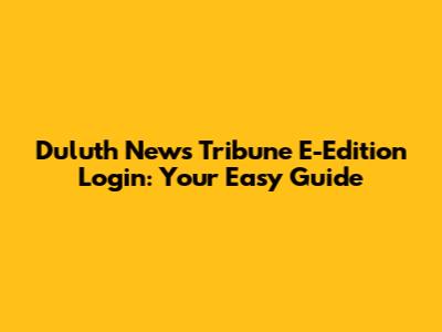 Duluth News Tribune E-Edition Login: Your Easy Guide