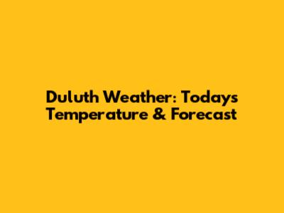 Duluth Weather: Today's Temperature & Forecast