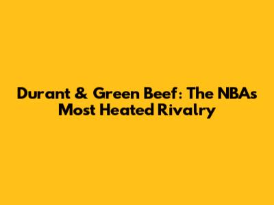 Durant & Green Beef: The NBA's Most Heated Rivalry