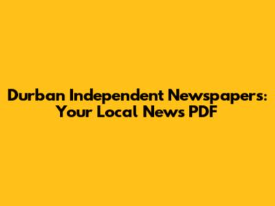 Durban Independent Newspapers: Your Local News PDF