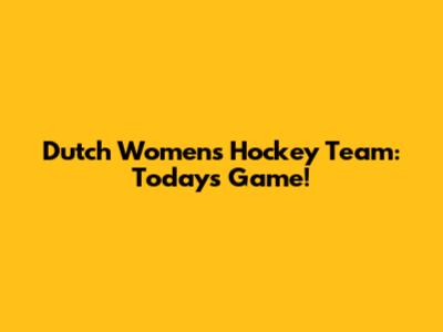 Dutch Women's Hockey Team: Today's Game!
