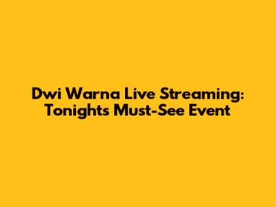 Dwi Warna Live Streaming: Tonight's Must-See Event