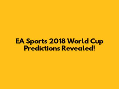EA Sports 2018 World Cup Predictions Revealed!