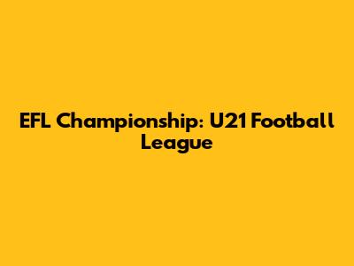 EFL Championship: U21 Football League