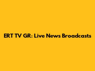 ERT TV GR: Live News Broadcasts
