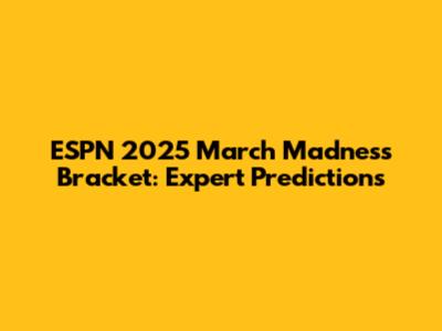 ESPN 2025 March Madness Bracket: Expert Predictions