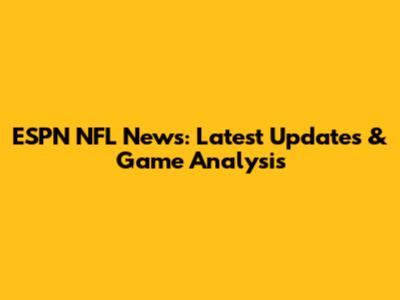 ESPN NFL News: Latest Updates & Game Analysis