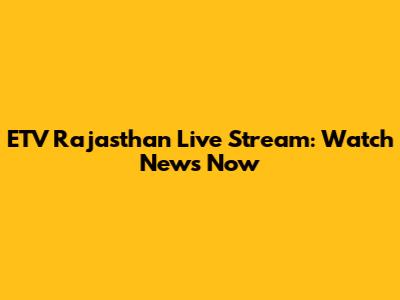 ETV Rajasthan Live Stream: Watch News Now