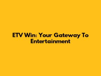ETV Win: Your Gateway To Entertainment