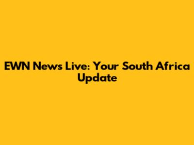 EWN News Live: Your South Africa Update
