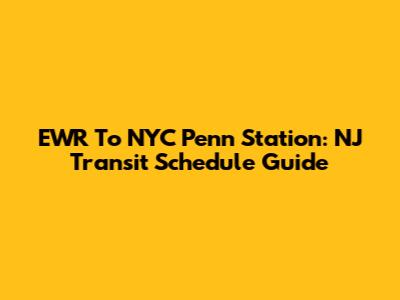 EWR To NYC Penn Station: NJ Transit Schedule Guide