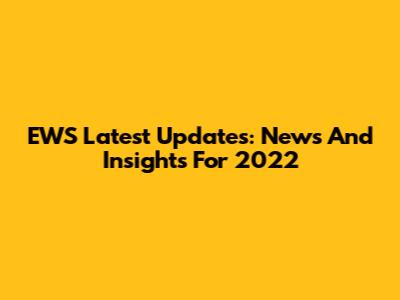 EWS Latest Updates: News And Insights For 2022