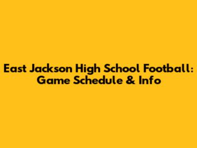 East Jackson High School Football: Game Schedule & Info