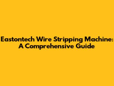 Eastontech Wire Stripping Machine: A Comprehensive Guide