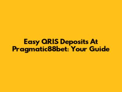 Easy QRIS Deposits At Pragmatic88bet: Your Guide
