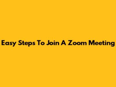 Easy Steps To Join A Zoom Meeting