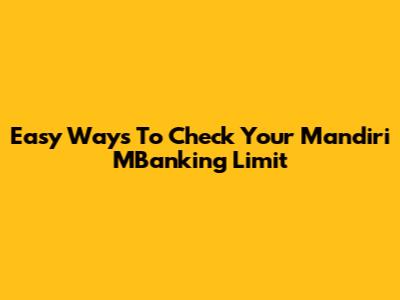 Easy Ways To Check Your Mandiri MBanking Limit