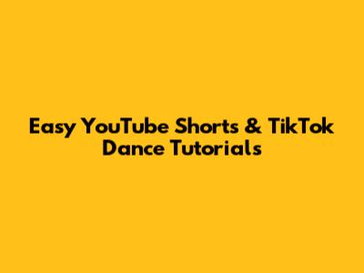 Easy YouTube Shorts & TikTok Dance Tutorials