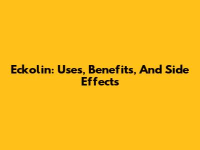 Eckolin: Uses, Benefits, And Side Effects