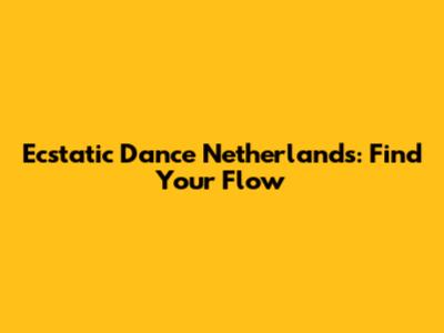 Ecstatic Dance Netherlands: Find Your Flow
