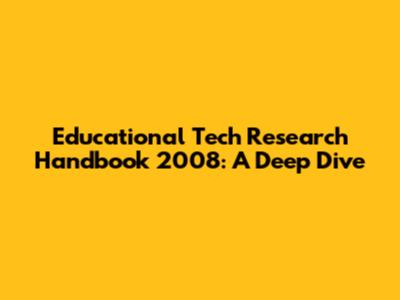 Educational Tech Research Handbook 2008: A Deep Dive