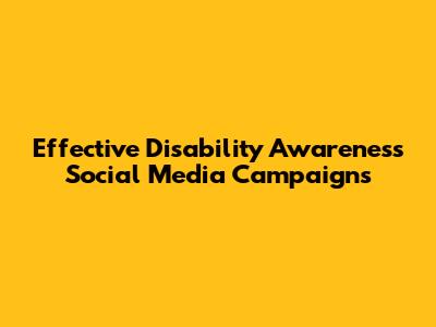 Effective Disability Awareness Social Media Campaigns