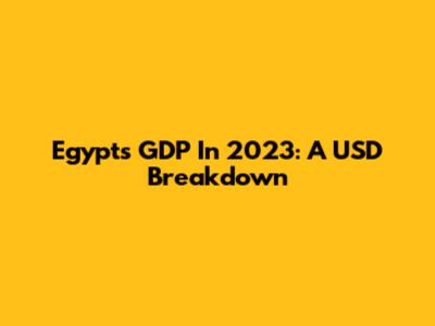 Egypt's GDP In 2023: A USD Breakdown