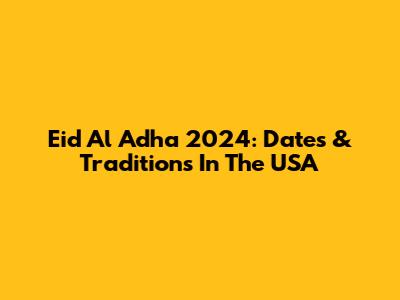 Eid Al Adha 2024: Dates & Traditions In The USA
