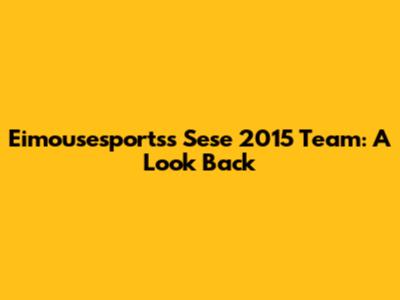 Eimousesports's Sese 2015 Team: A Look Back